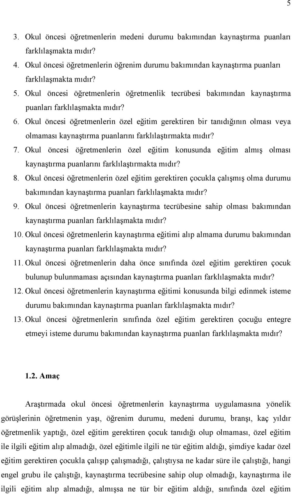 Okul öncesi öğretmenlerin özel eğitim gerektiren bir tanıdığının olması veya olmaması kaynaştırma puanlarını farklılaştırmakta mıdır? 7.