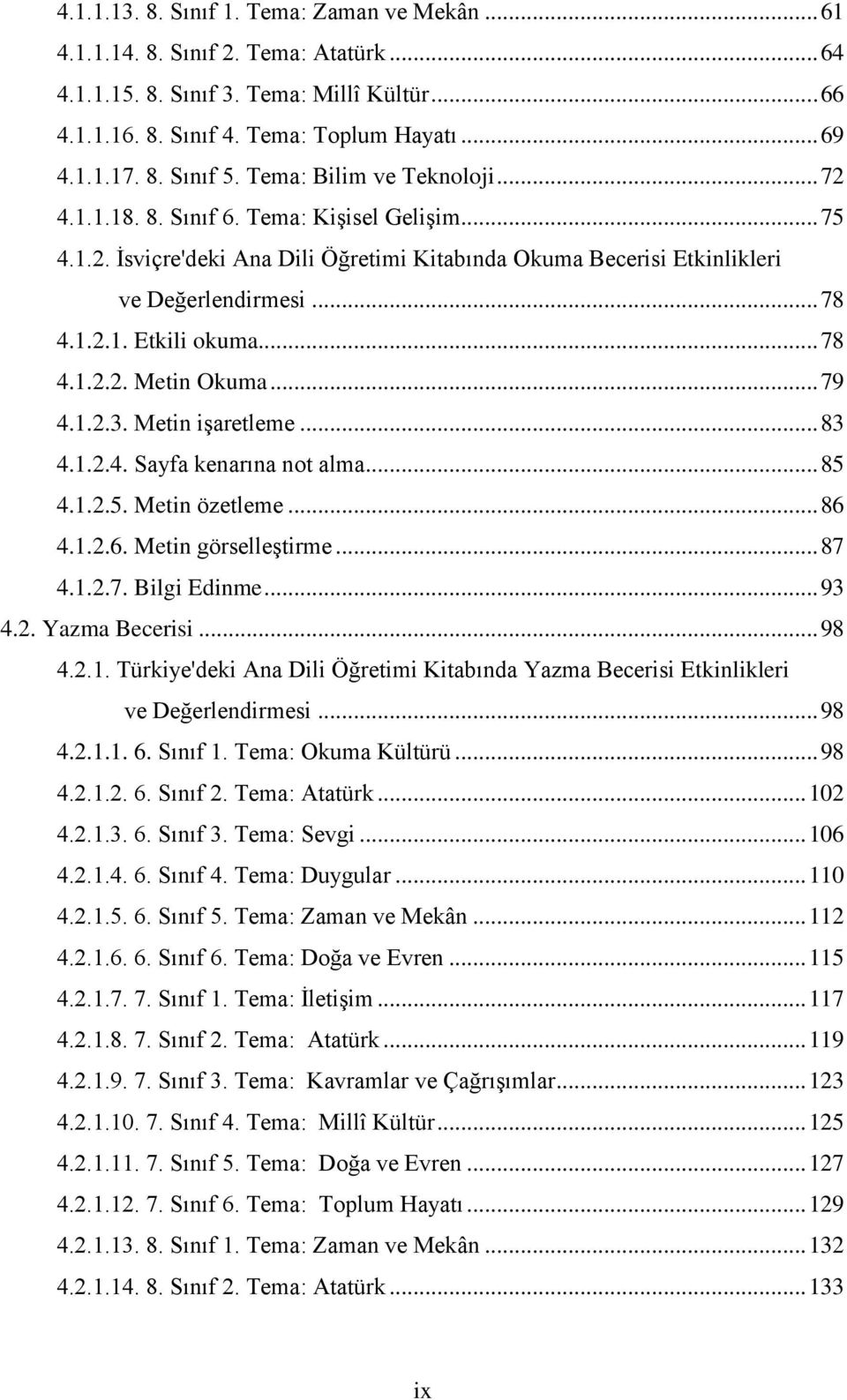 .. 78 4.1.2.2. Metin Okuma... 79 4.1.2.3. Metin işaretleme... 83 4.1.2.4. Sayfa kenarına not alma... 85 4.1.2.5. Metin özetleme... 86 4.1.2.6. Metin görselleştirme... 87 4.1.2.7. Bilgi Edinme... 93 4.