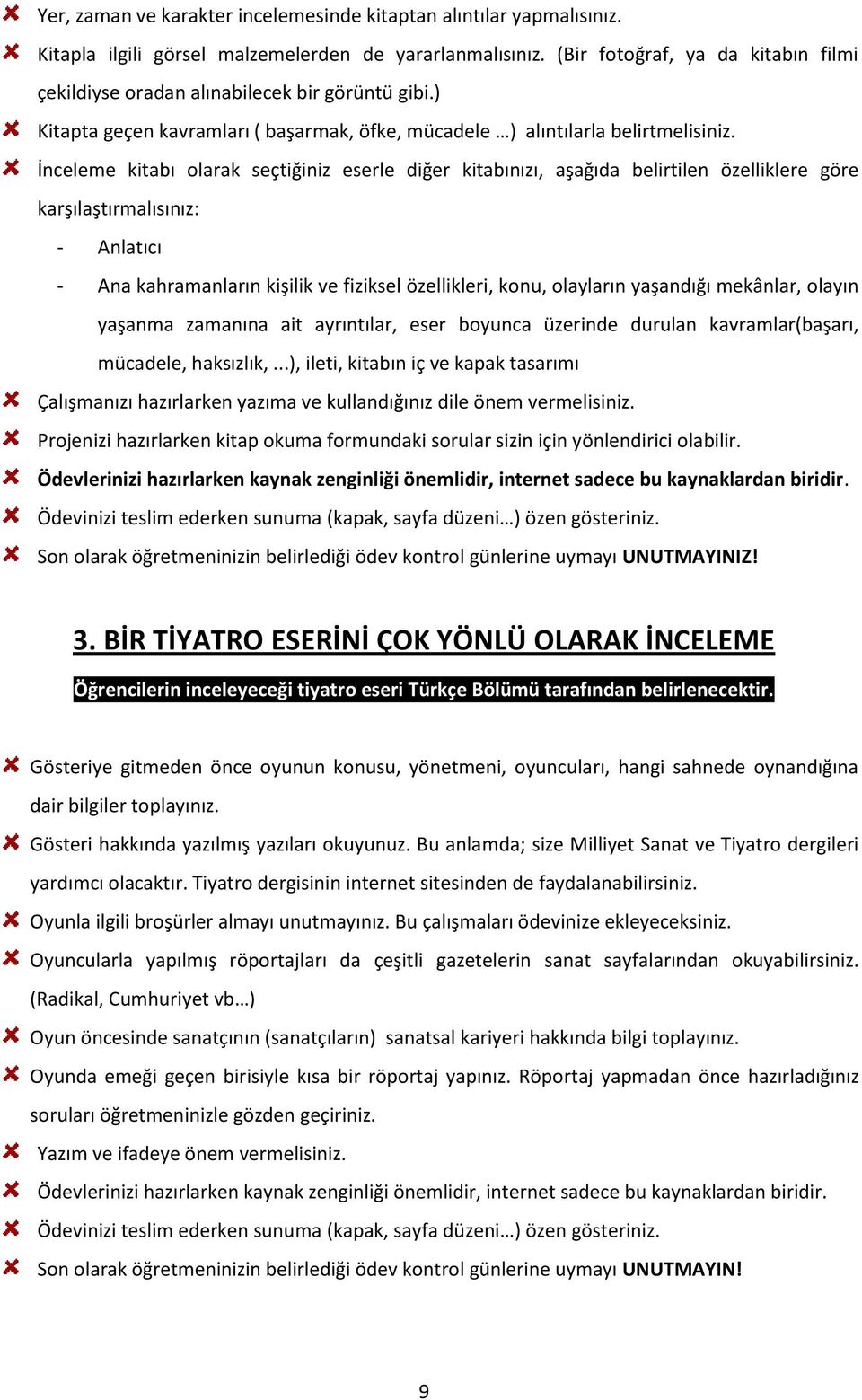 İnceleme kitabı olarak seçtiğiniz eserle diğer kitabınızı, aşağıda belirtilen özelliklere göre karşılaştırmalısınız: - Anlatıcı - Ana kahramanların kişilik ve fiziksel özellikleri, konu, olayların