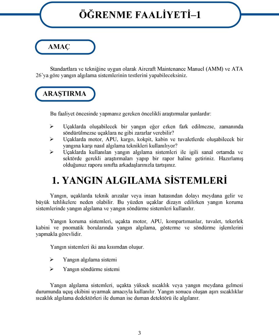 verebilir? Uçaklarda motor, APU, kargo, kokpit, kabin ve tuvaletlerde oluģabilecek bir yangına karģı nasıl algılama teknikleri kullanılıyor?