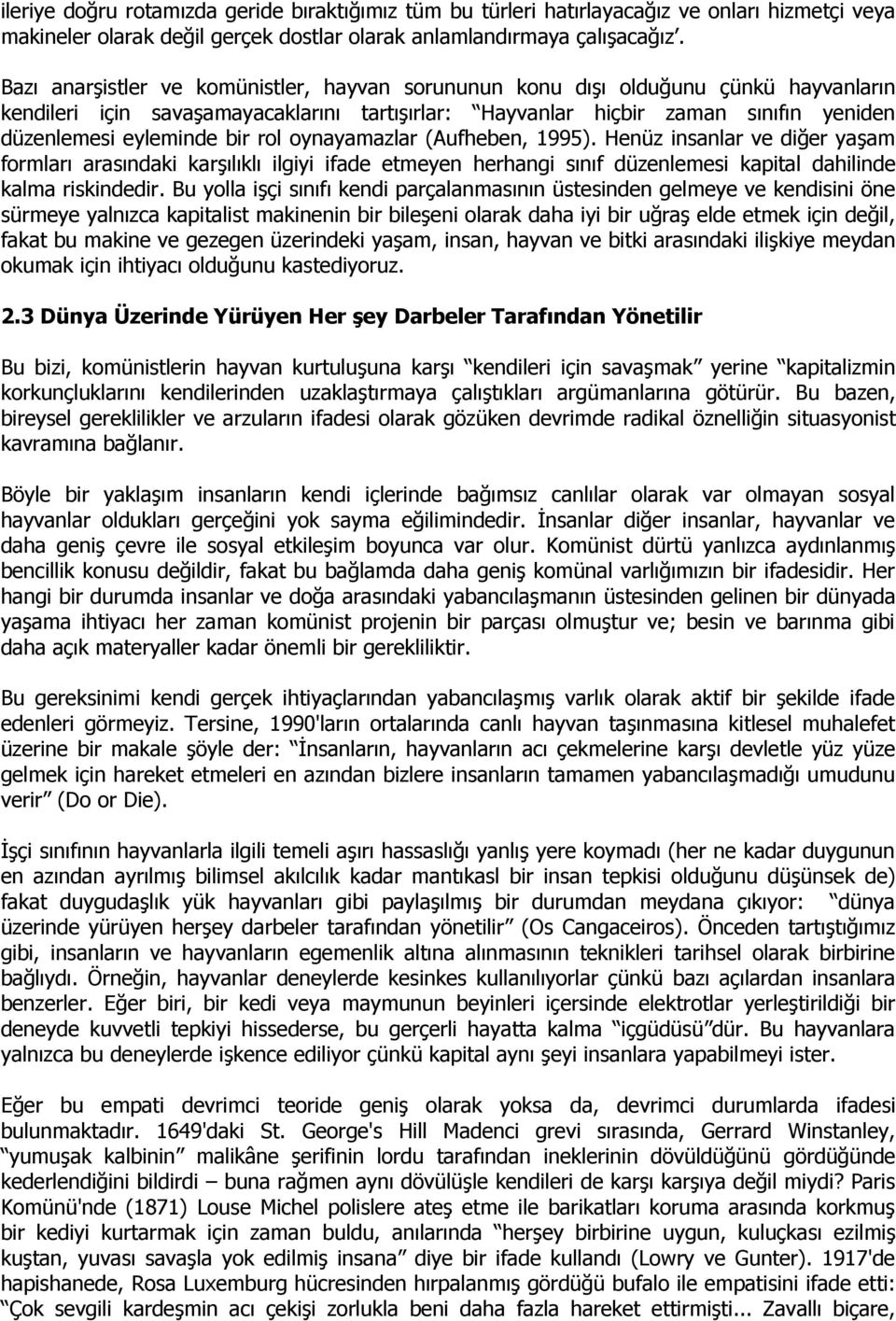 rol oynayamazlar (Aufheben, 1995). Henüz insanlar ve diğer yaşam formları arasındaki karşılıklı ilgiyi ifade etmeyen herhangi sınıf düzenlemesi kapital dahilinde kalma riskindedir.