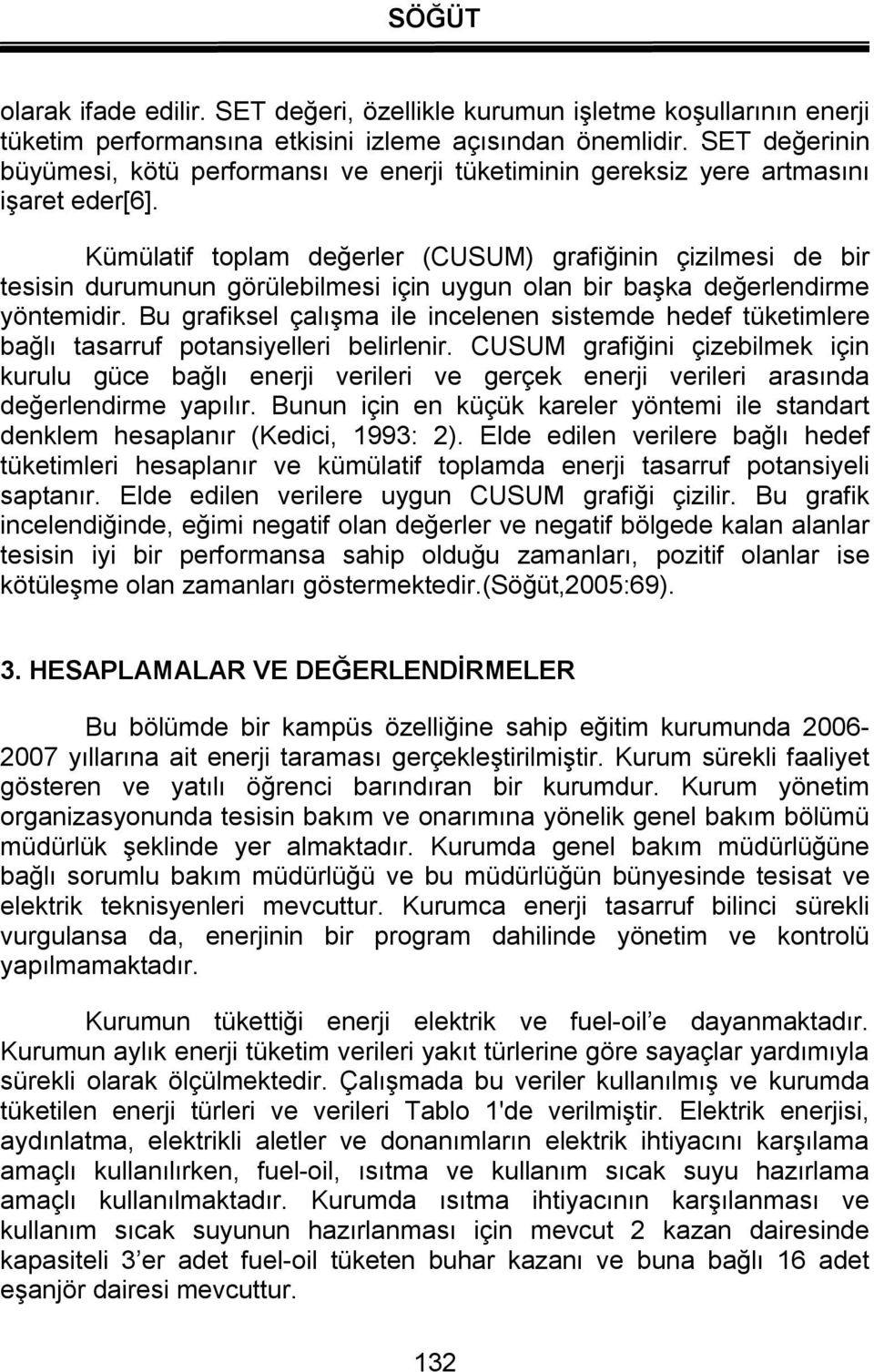 Kümülatif toplam değerler (CUSUM) grafiğinin çizilmesi de bir tesisin durumunun görülebilmesi için uygun olan bir başka değerlendirme yöntemidir.