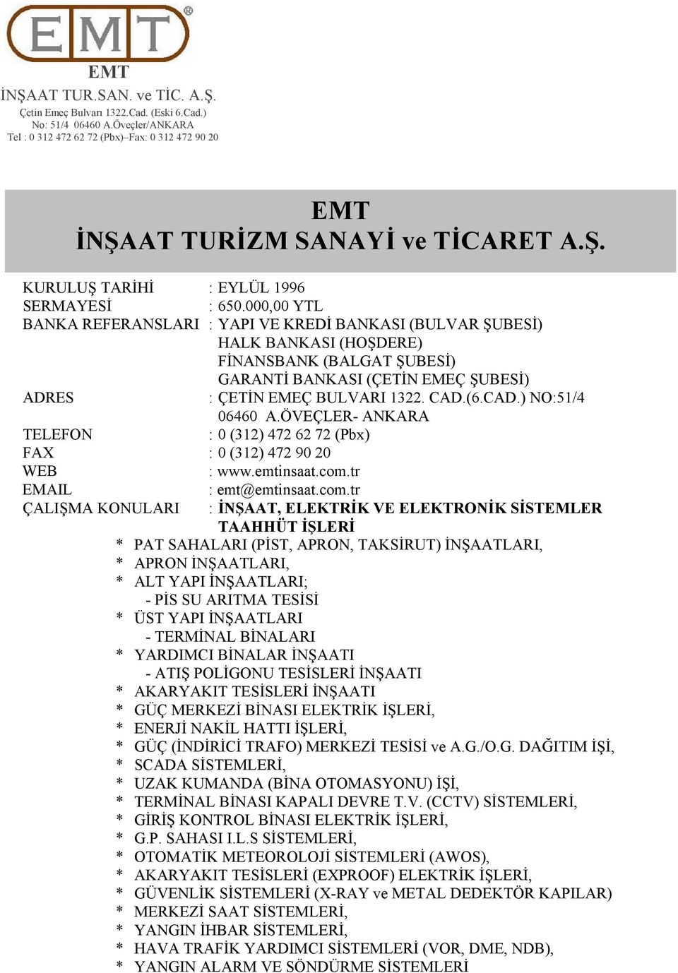 (6.CAD.) NO:51/4 06460 A.ÖVEÇLER- ANKARA TELEFON : 0 (312) 472 62 72 (Pbx) FAX : 0 (312) 472 90 20 WEB : www.emtinsaat.com.