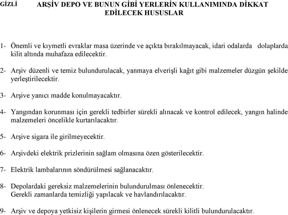 4- Yangından korunması için gerekli tedbirler sürekli alınacak ve kontrol edilecek, yangın halinde malzemeleri öncelikle kurtarılacaktır. 5- ArĢive sigara ile girilmeyecektir.