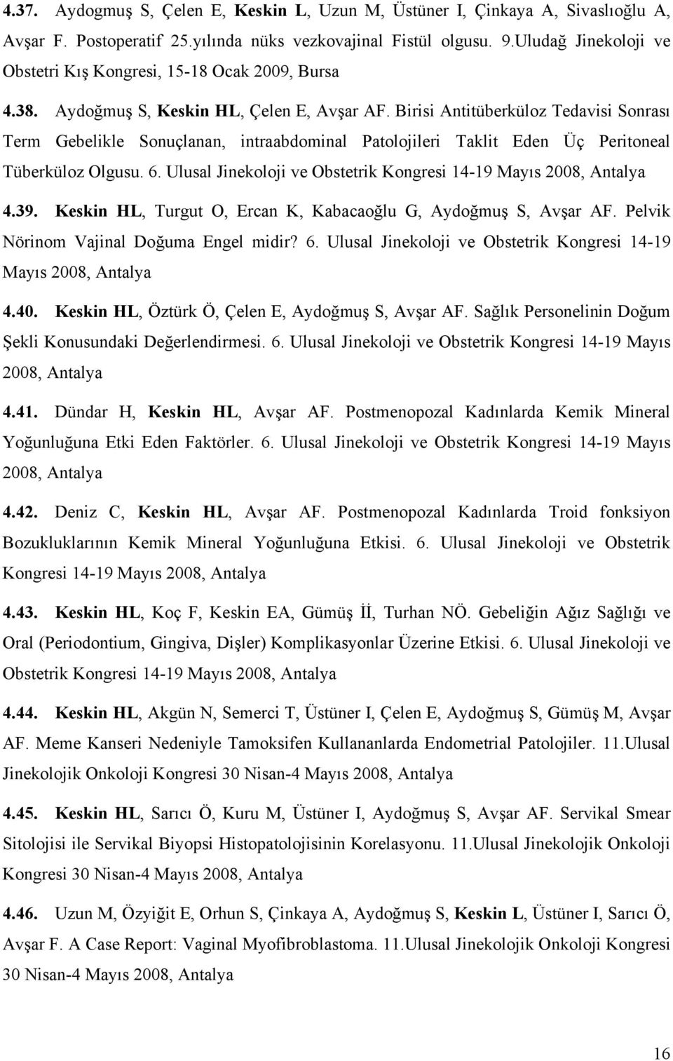 Birisi Antitüberküloz Tedavisi Sonrası Term Gebelikle Sonuçlanan, intraabdominal Patolojileri Taklit Eden Üç Peritoneal Tüberküloz Olgusu. 6.