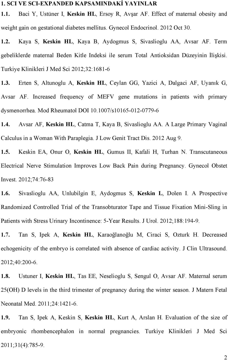 Turkiye Klinikleri J Med Sci 2012;32:1681-6 1.3. Erten S, Altunoglu A, Keskin HL, Ceylan GG, Yazici A, Dalgaci AF, Uyanık G, Avsar AF.