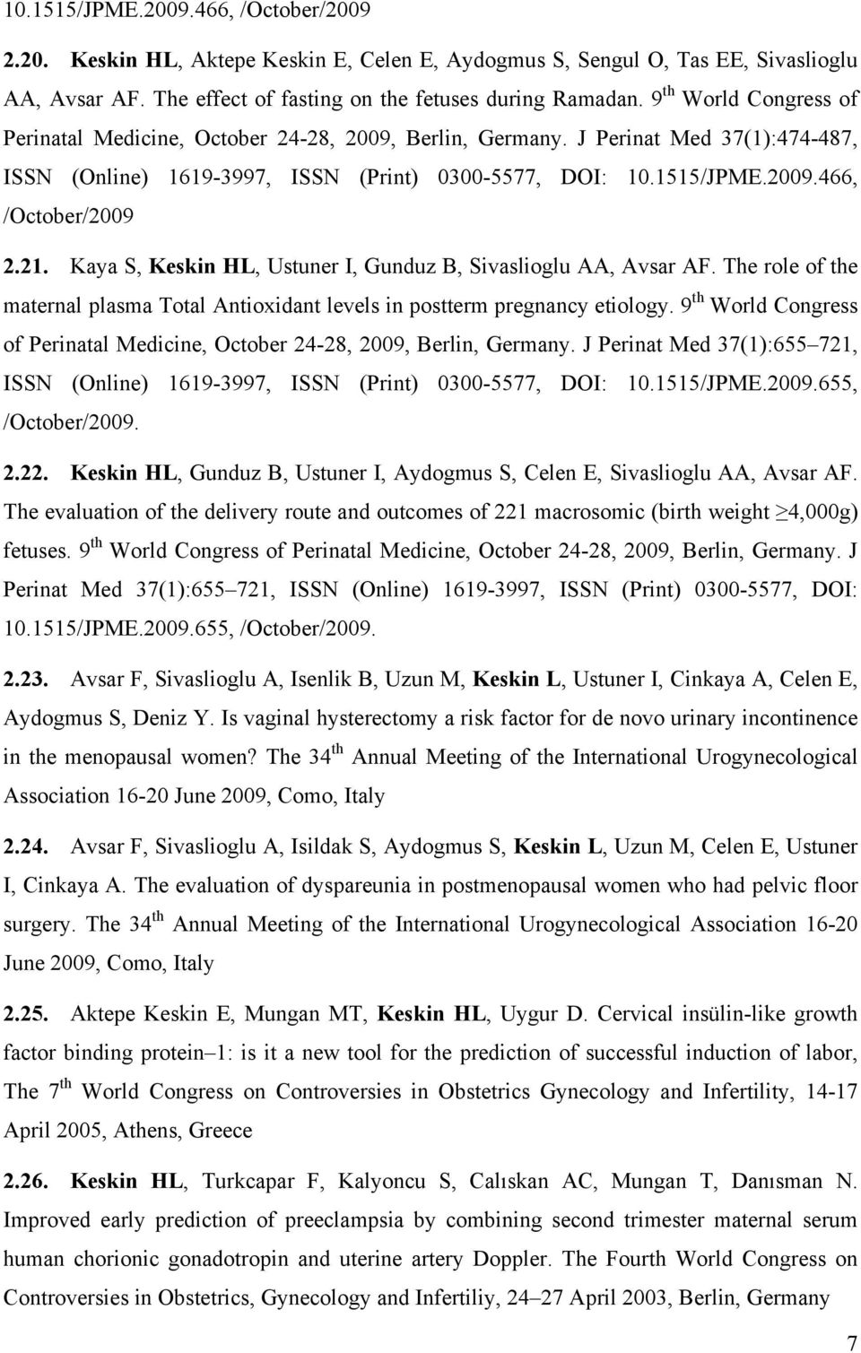 21. Kaya S, Keskin HL, Ustuner I, Gunduz B, Sivaslioglu AA, Avsar AF. The role of the maternal plasma Total Antioxidant levels in postterm pregnancy etiology.