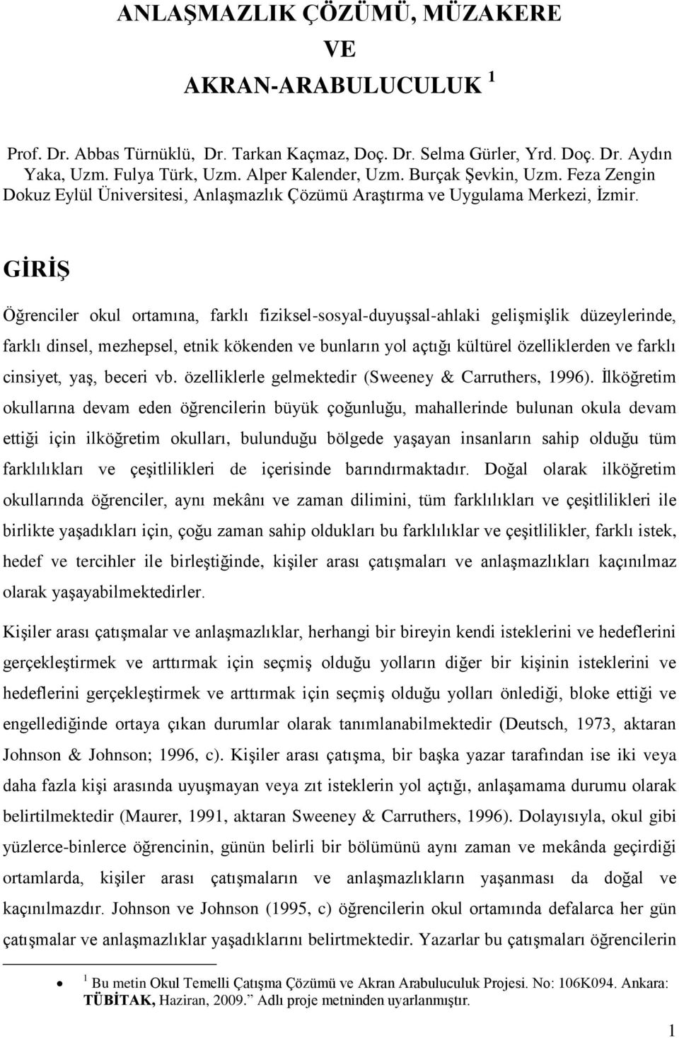 GİRİŞ Öğrenciler okul ortamına, farklı fiziksel-sosyal-duyuşsal-ahlaki gelişmişlik düzeylerinde, farklı dinsel, mezhepsel, etnik kökenden ve bunların yol açtığı kültürel özelliklerden ve farklı