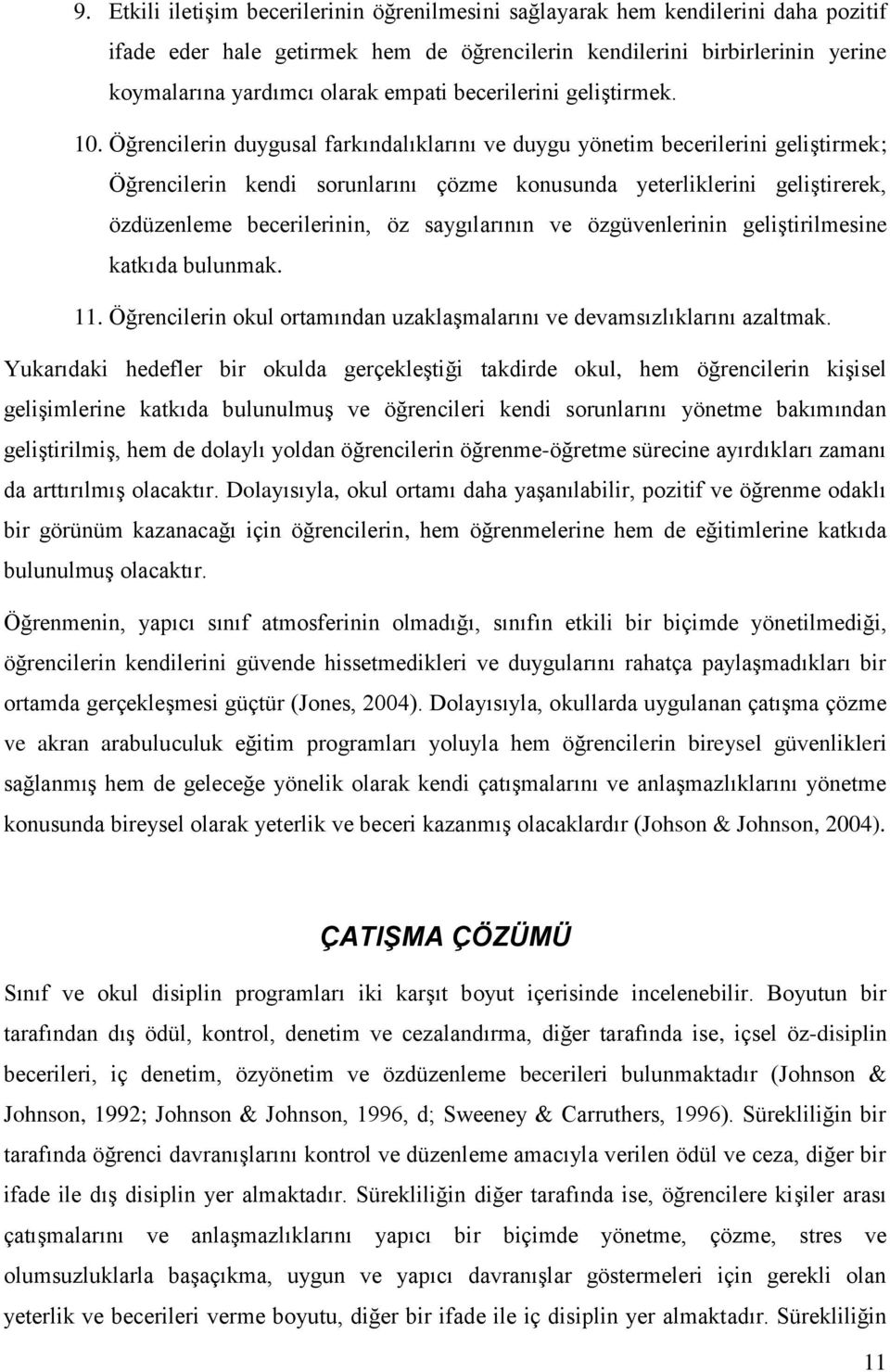 Öğrencilerin duygusal farkındalıklarını ve duygu yönetim becerilerini geliştirmek; Öğrencilerin kendi sorunlarını çözme konusunda yeterliklerini geliştirerek, özdüzenleme becerilerinin, öz