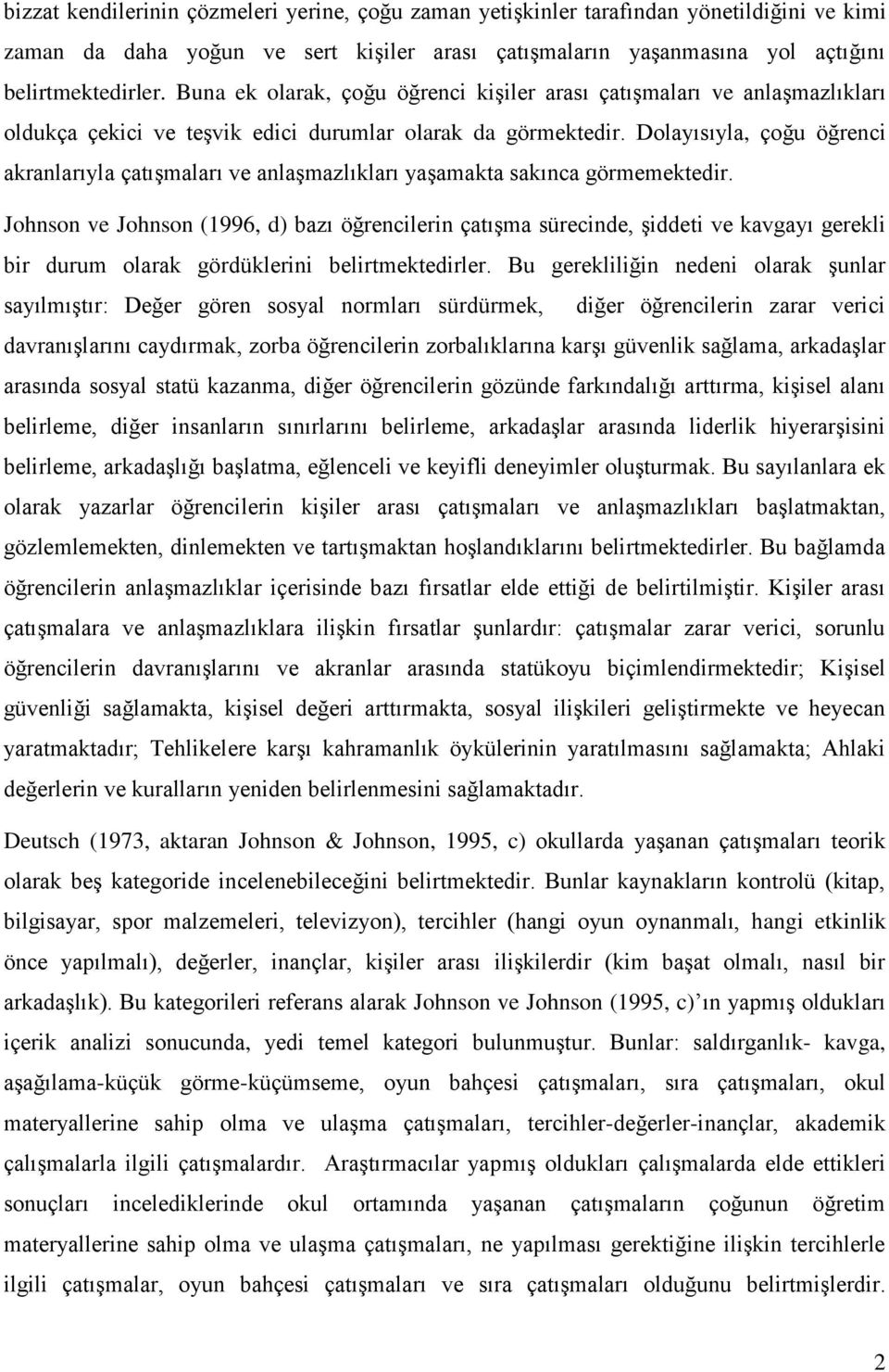 Dolayısıyla, çoğu öğrenci akranlarıyla çatışmaları ve anlaşmazlıkları yaşamakta sakınca görmemektedir.