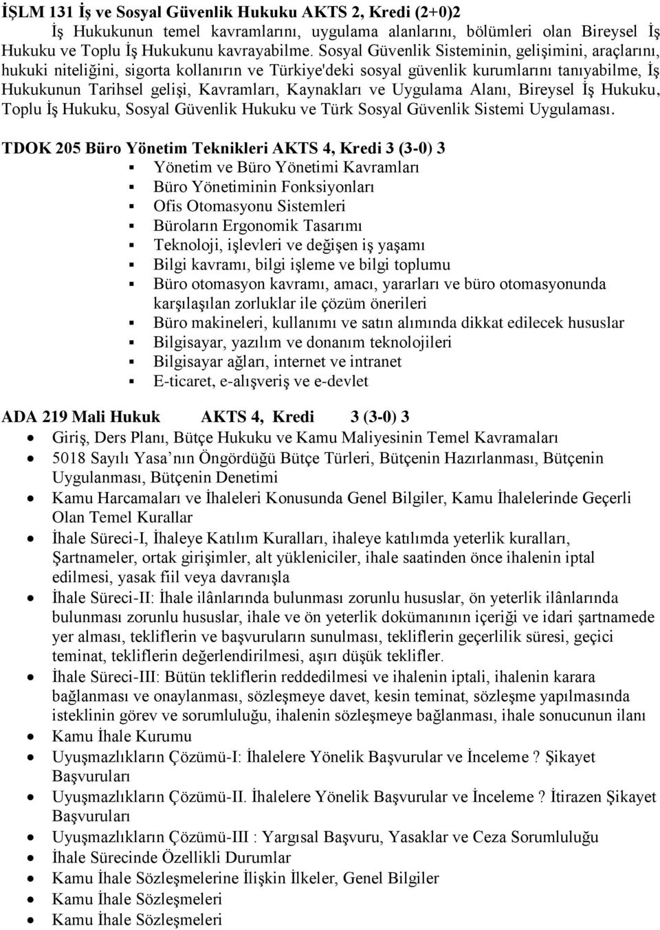 ve Uygulama Alanı, Bireysel İş Hukuku, Toplu İş Hukuku, Sosyal Güvenlik Hukuku ve Türk Sosyal Güvenlik Sistemi Uygulaması.