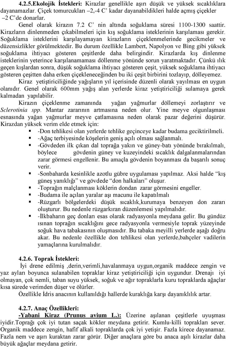 Soğuklama isteklerini karşılayamayan kirazların çiçeklenmelerinde gecikmeler ve düzensizlikler görülmektedir.