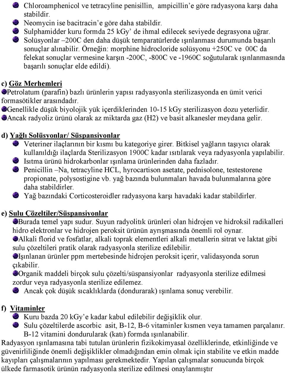 Örneğin: morphine hidrocloride solüsyonu +250C ve 00C da felekat sonuçlar vermesine karşın -200C, -800C ve -1960C soğutularak ışınlanmasında başarılı sonuçlar elde edildi).