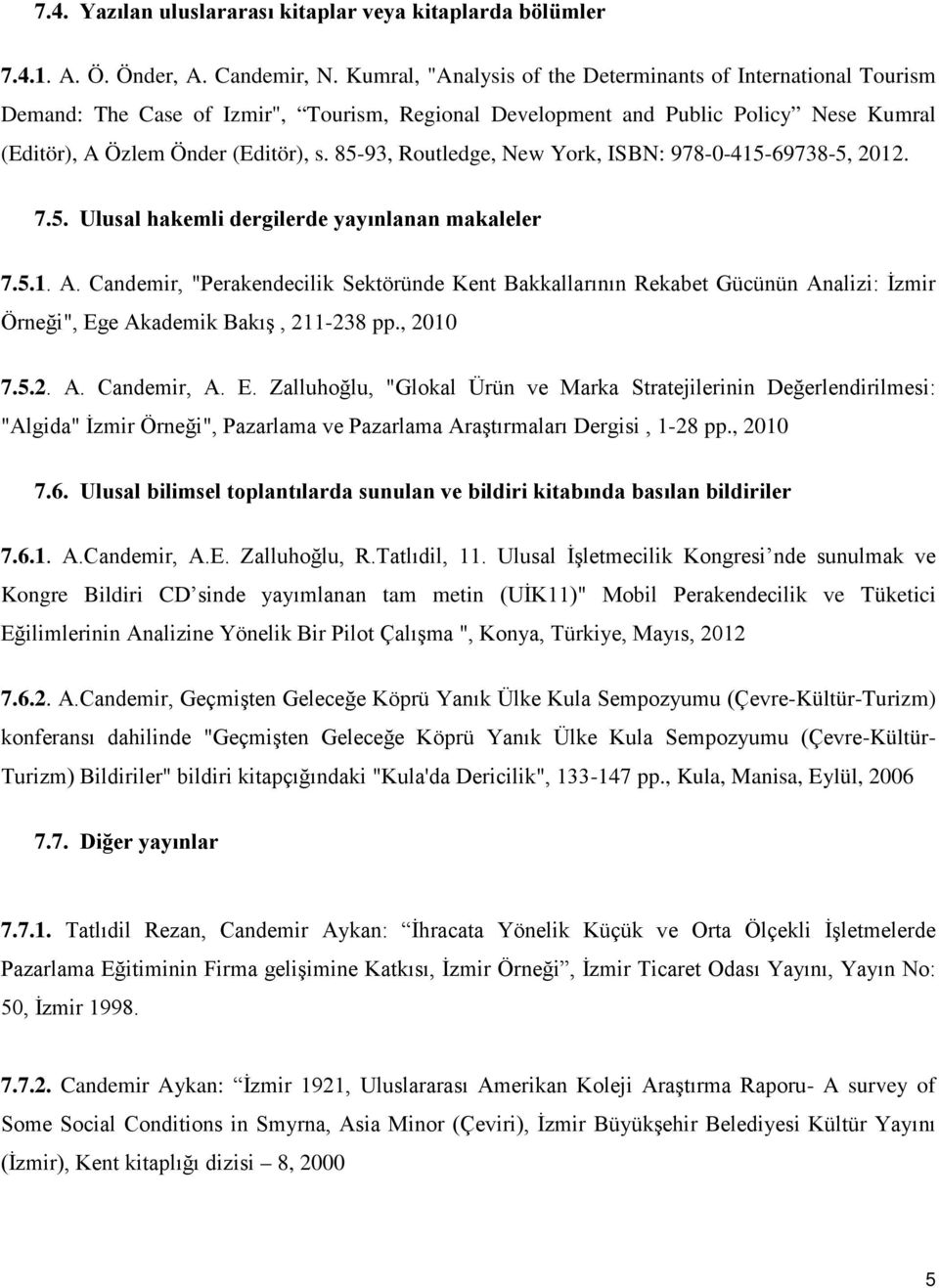 85-93, Routledge, New York, ISBN: 978-0-415-69738-5, 2012. 7.5. Ulusal hakemli dergilerde yayınlanan makaleler 7.5.1. A.