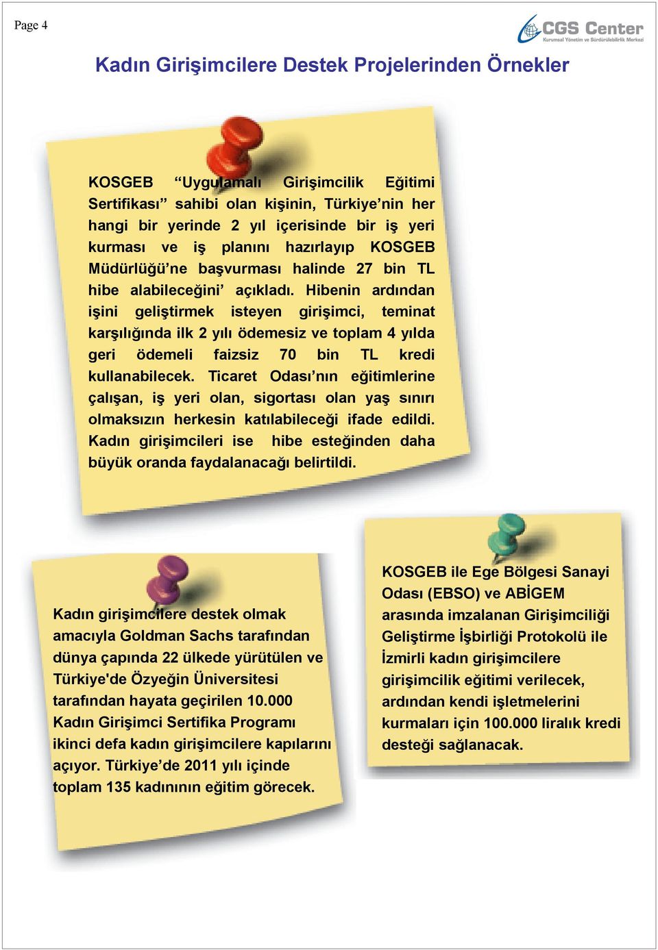 Hibenin ardından iģini geliģtirmek isteyen giriģimci, teminat karģılığında ilk 2 yılı ödemesiz ve toplam 4 yılda geri ödemeli faizsiz 70 bin TL kredi kullanabilecek.