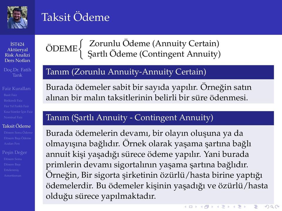 Tanım (Şartlı Annuity - Contingent Annuity) Burada ödemelerin devamı, bir olayın oluşuna ya da olmayışına bağlıdır.