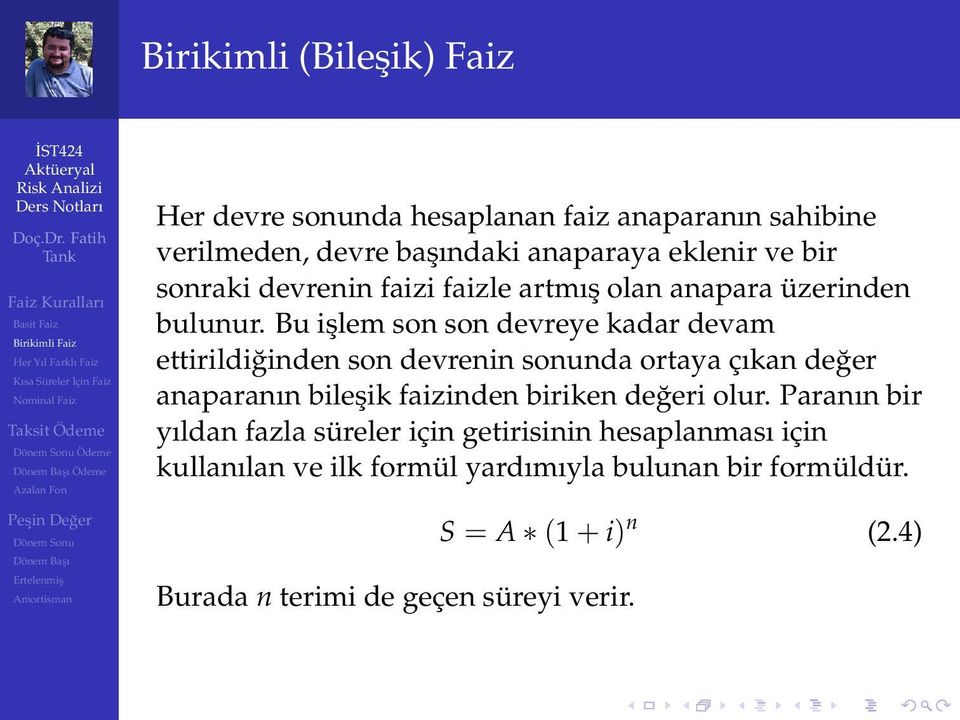 Bu işlem son son devreye kadar devam ettirildiğinden son devrenin sonunda ortaya çıkan değer anaparanın bileşik faizinden biriken