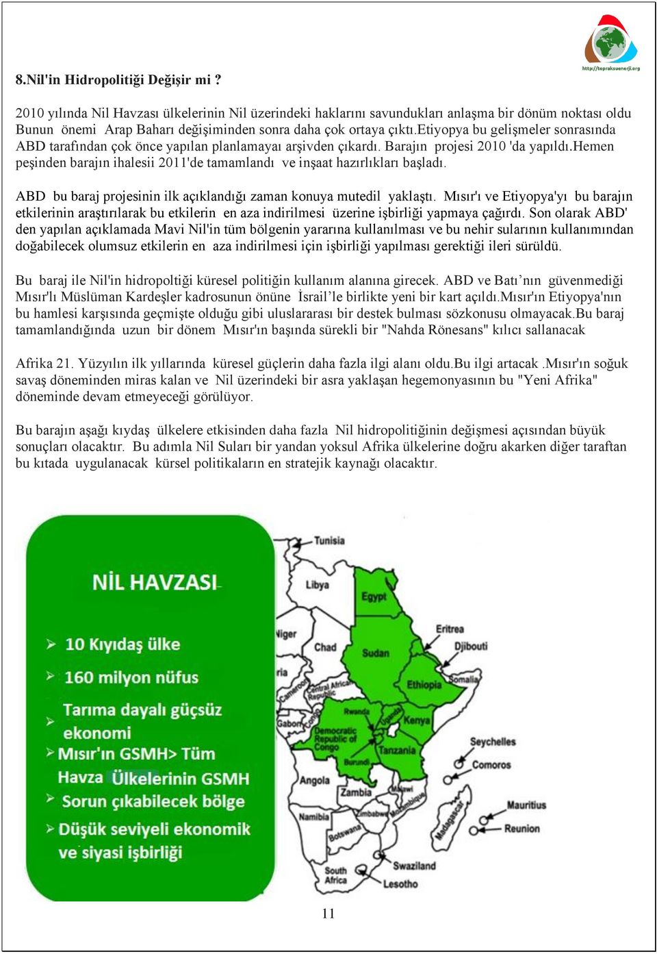 etiyopya bu gelişmeler sonrasında ABD tarafından çok önce yapılan planlamayaı arşivden çıkardı. Barajın projesi 2010 'da yapıldı.