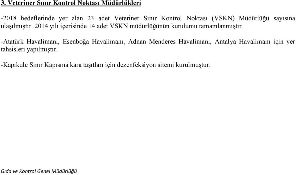 2014 yılı içerisinde 14 adet VSKN müdürlüğünün kurulumu tamamlanmıştır.