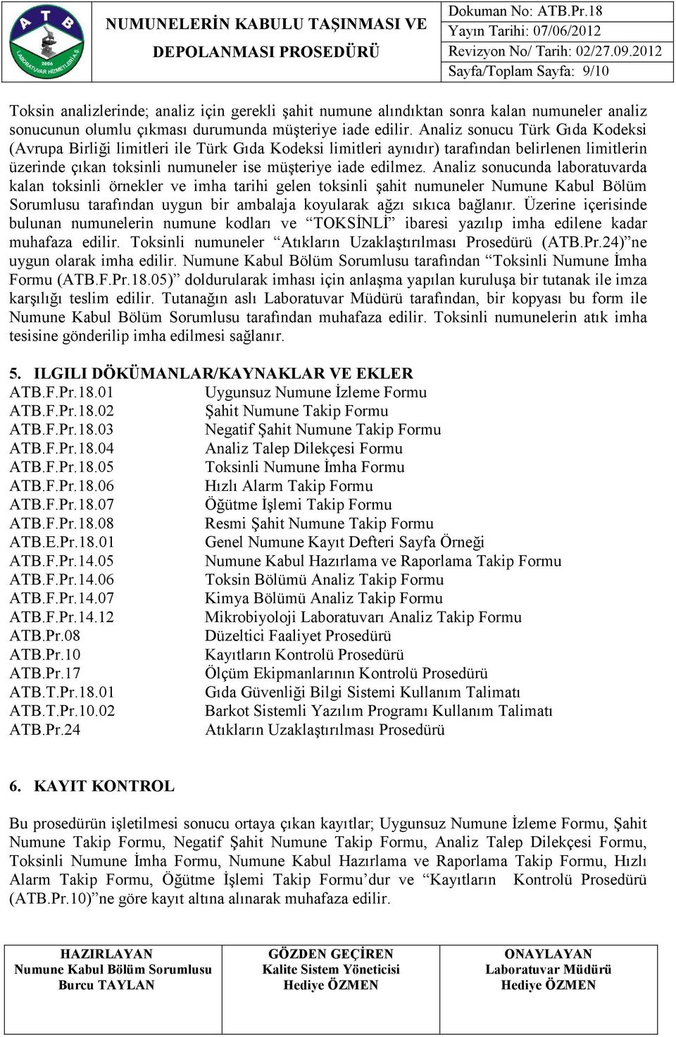 Analiz sonucunda laboratuvarda kalan toksinli örnekler ve imha tarihi gelen toksinli şahit numuneler Numune Kabul Bölüm Sorumlusu tarafından uygun bir ambalaja koyularak ağzı sıkıca bağlanır.