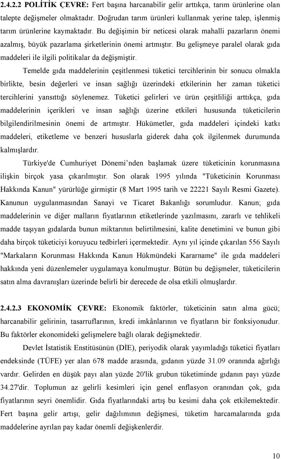 Bu gelişmeye paralel olarak gıda maddeleri ile ilgili politikalar da değişmiştir.