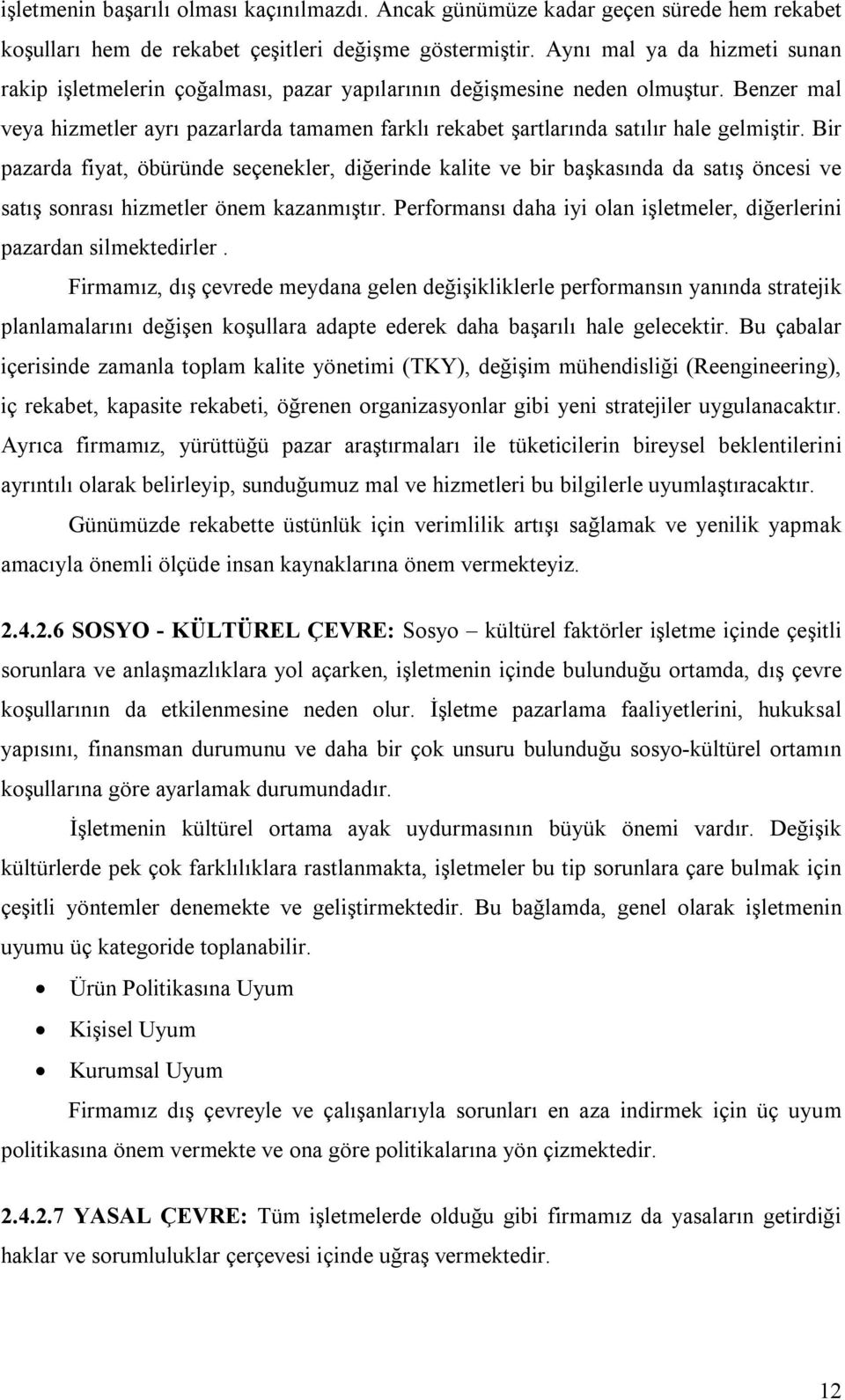 Benzer mal veya hizmetler ayrı pazarlarda tamamen farklı rekabet şartlarında satılır hale gelmiştir.