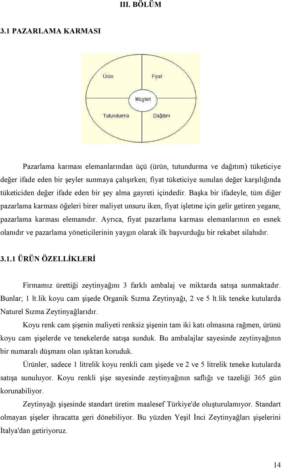 tüketiciden değer ifade eden bir şey alma gayreti içindedir.