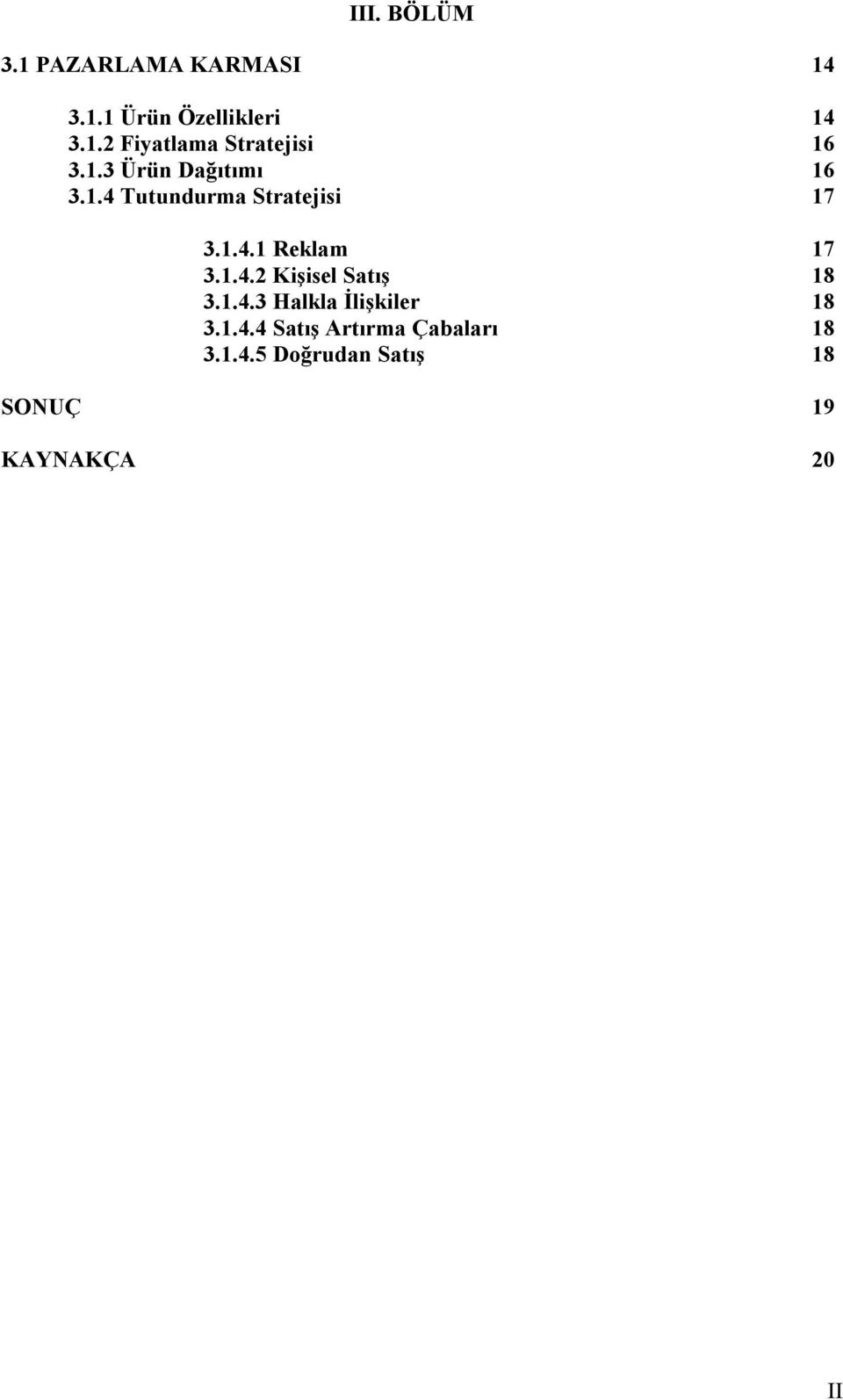 1.4.3 Halkla İlişkiler 18 3.1.4.4 Satış Artırma Çabaları 18 3.1.4.5 Doğrudan Satış 18 SONUÇ 19 KAYNAKÇA 20 II