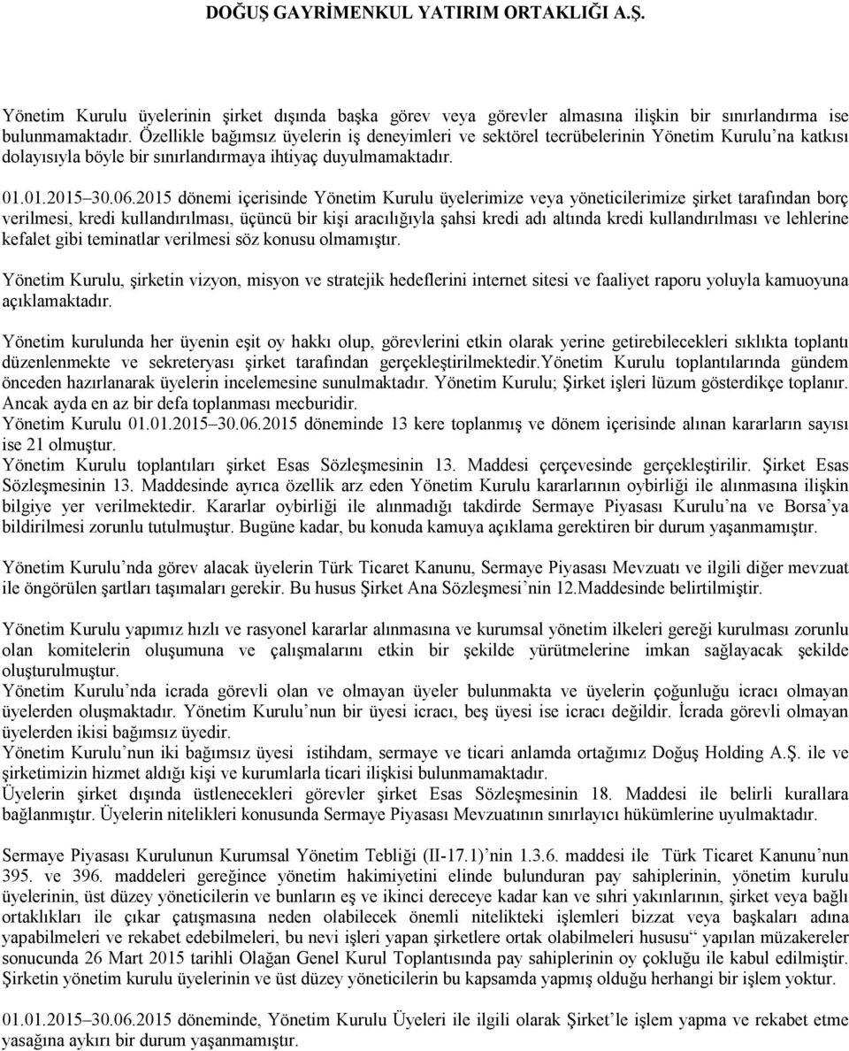 2015 dönemi içerisinde Yönetim Kurulu üyelerimize veya yöneticilerimize şirket tarafından borç verilmesi, kredi kullandırılması, üçüncü bir kişi aracılığıyla şahsi kredi adı altında kredi