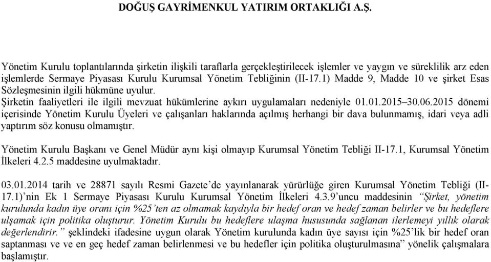 2015 dönemi içerisinde Yönetim Kurulu Üyeleri ve çalışanları haklarında açılmış herhangi bir dava bulunmamış, idari veya adli yaptırım söz konusu olmamıştır.