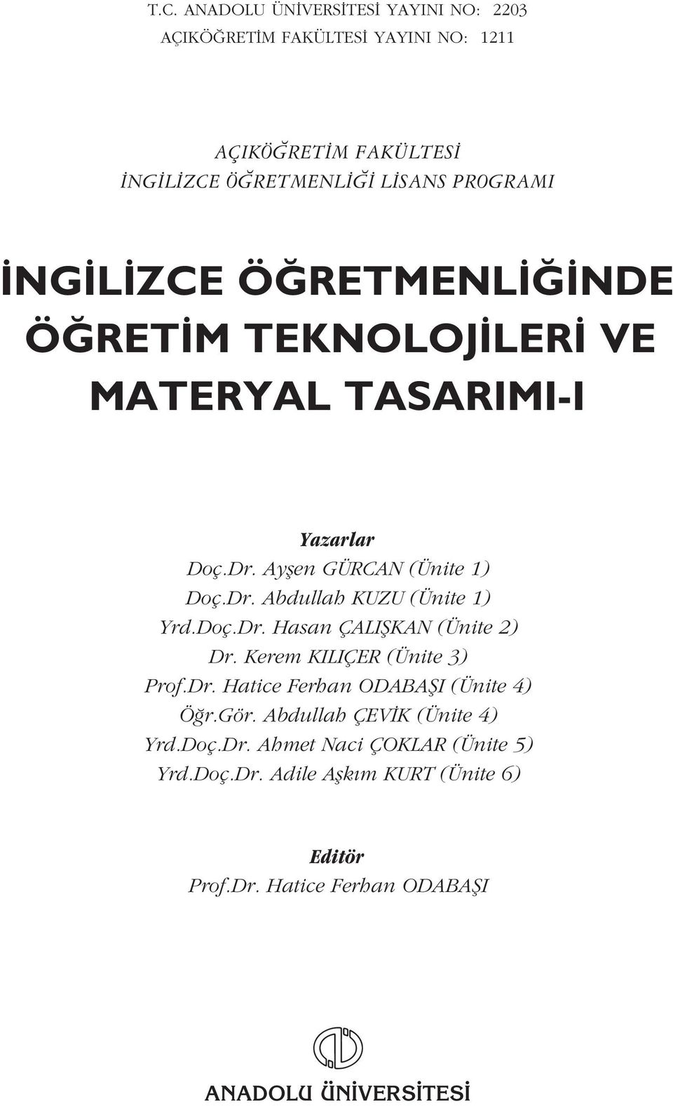 Doç.Dr. Hasan ÇALIfiKAN (Ünite 2) Dr. Kerem KILIÇER (Ünite 3) Prof.Dr. Hatice Ferhan ODABAfiI (Ünite 4) Ö r.gör.