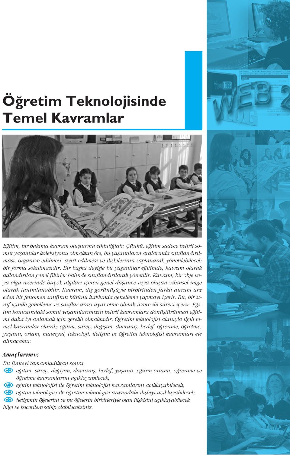 bir forma sokulmas d r. Bir baflka deyiflle bu yaflant lar e itimde, kavram olarak adland r lan genel fikirler halinde s n fland r larak yönetilir.