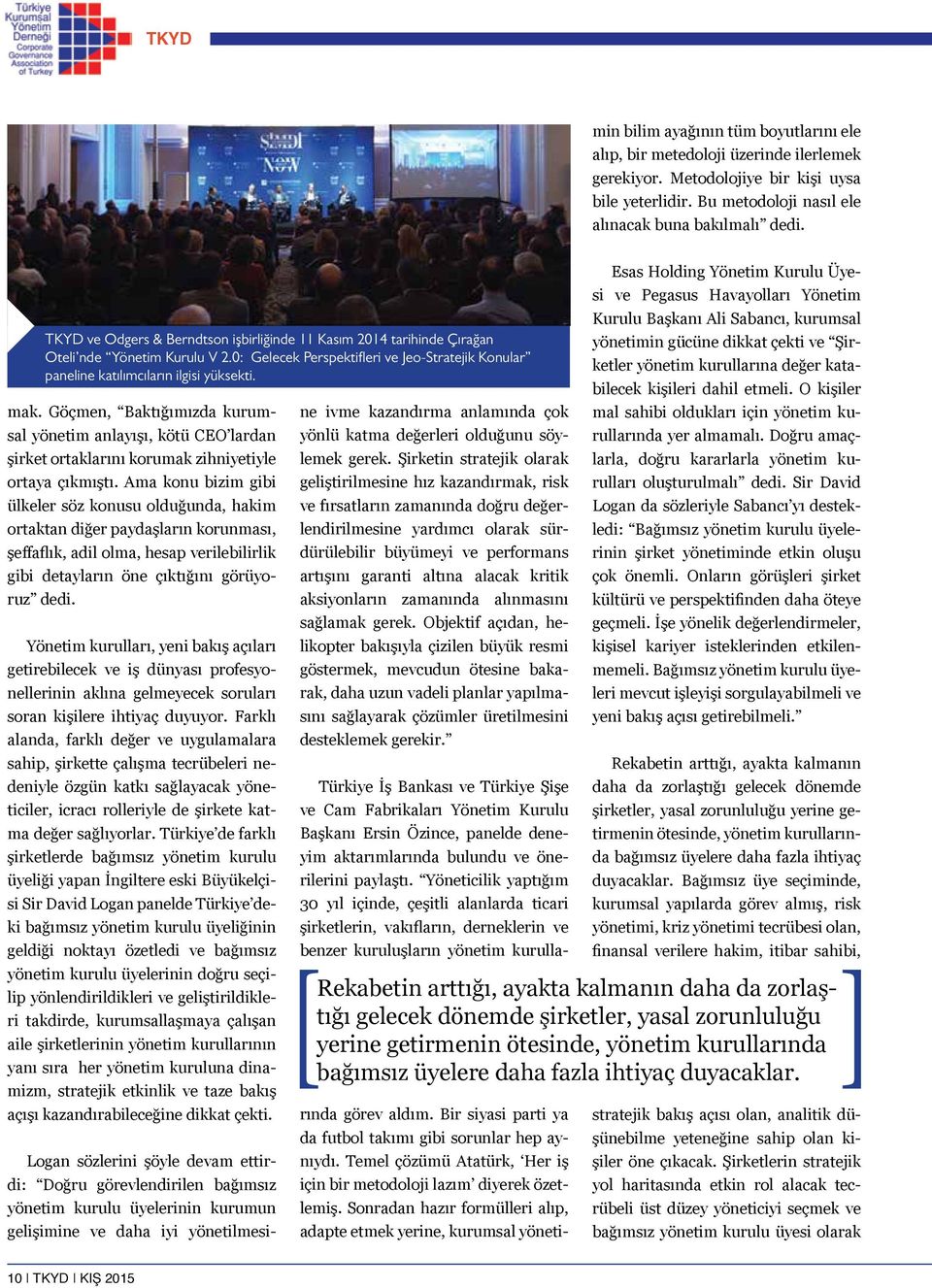 TKYD ve Odgers & Berndtson işbirliğinde 11 Kasım 2014 tarihinde Çırağan Oteli nde Yönetim Kurulu V 2.0: Gelecek Perspektifleri ve Jeo-Stratejik Konular paneline katılımcıların ilgisi yüksekti. mak.