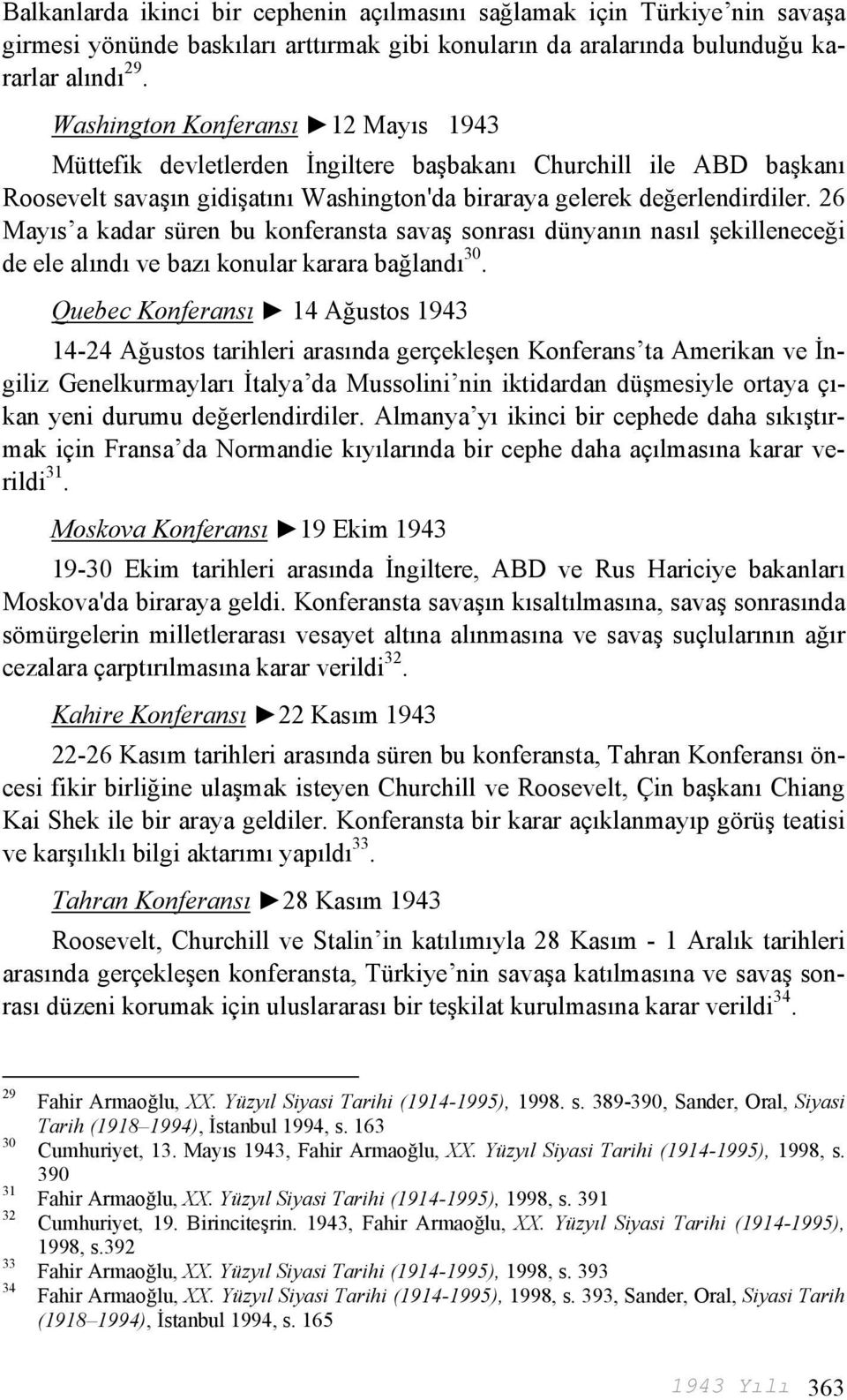 26 Mayıs a kadar süren bu konferansta savaş sonrası dünyanın nasıl şekilleneceği de ele alındı ve bazı konular karara bağlandı 30.