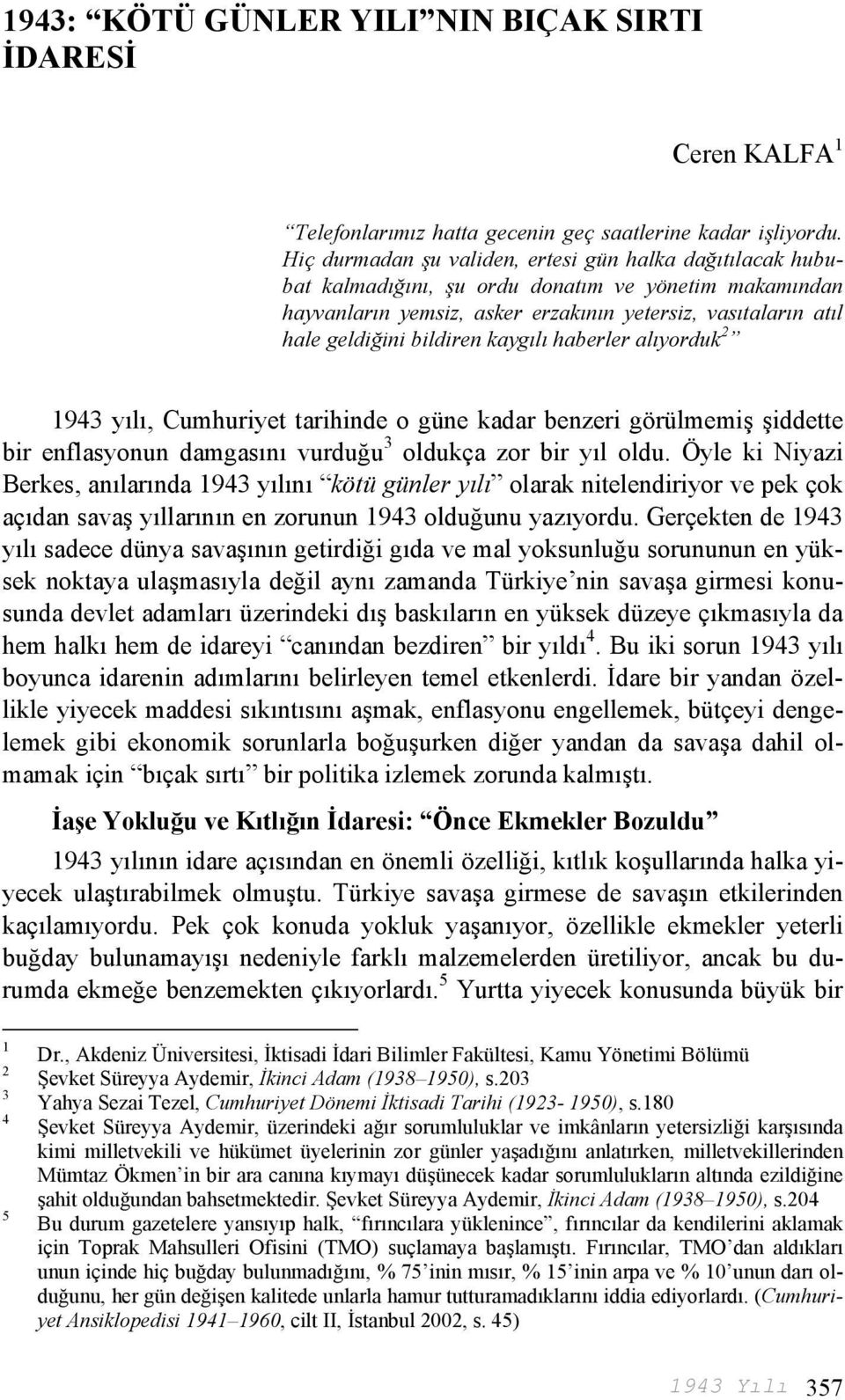 kaygılı haberler alıyorduk 2 yılı, Cumhuriyet tarihinde o güne kadar benzeri görülmemiş şiddette bir enflasyonun damgasını vurduğu 3 oldukça zor bir yıl oldu.