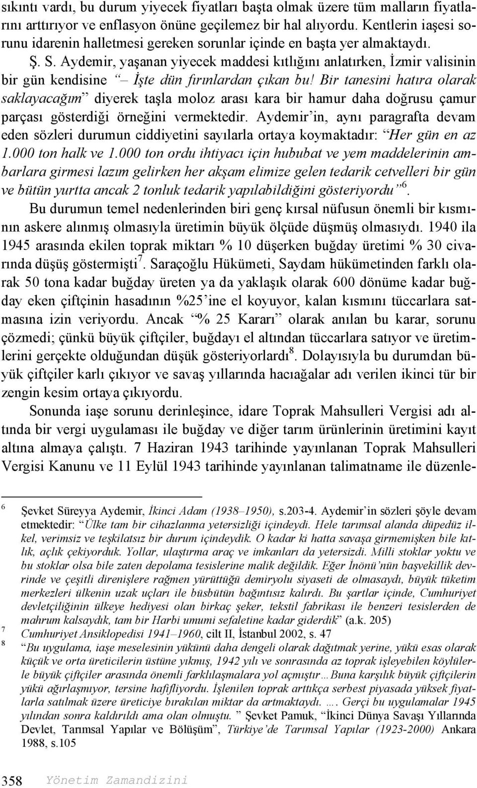 Aydemir, yaşanan yiyecek maddesi kıtlığını anlatırken, İzmir valisinin bir gün kendisine İşte dün fırınlardan çıkan bu!