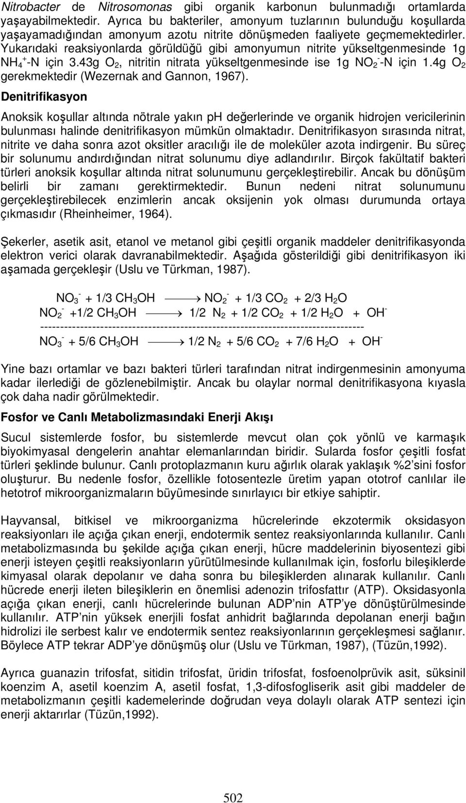 Yukarıdaki reaksiyonlarda görüldüğü gibi amonyumun nitrite yükseltgenmesinde 1g NH + 4 N için 3.43g O 2, nitritin nitrata yükseltgenmesinde ise 1g NO 2 N için 1.