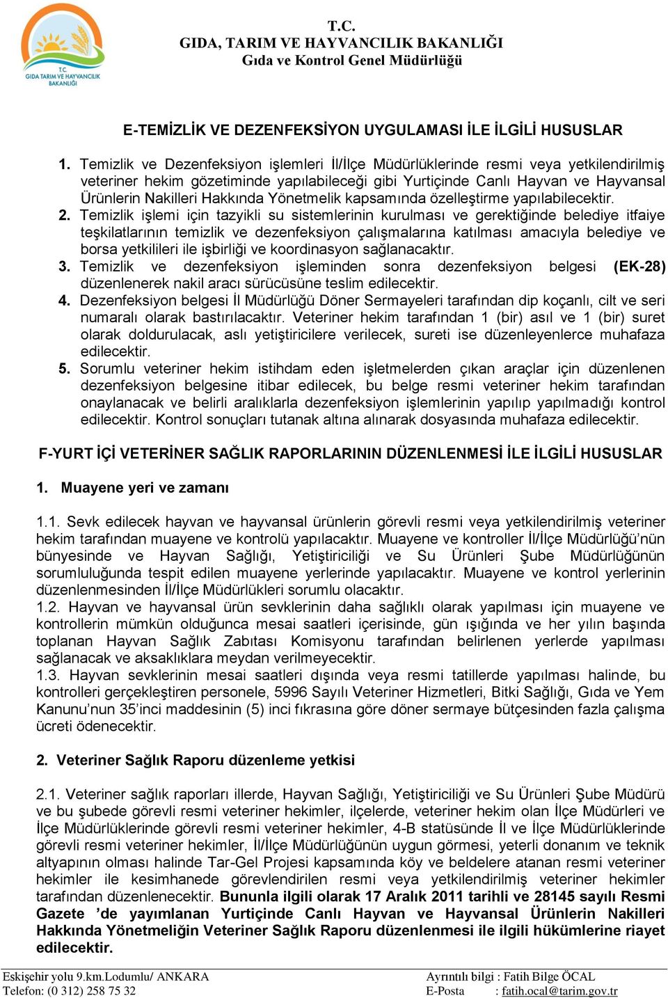 Hakkında Yönetmelik kapsamında özelleştirme yapılabilecektir. 2.