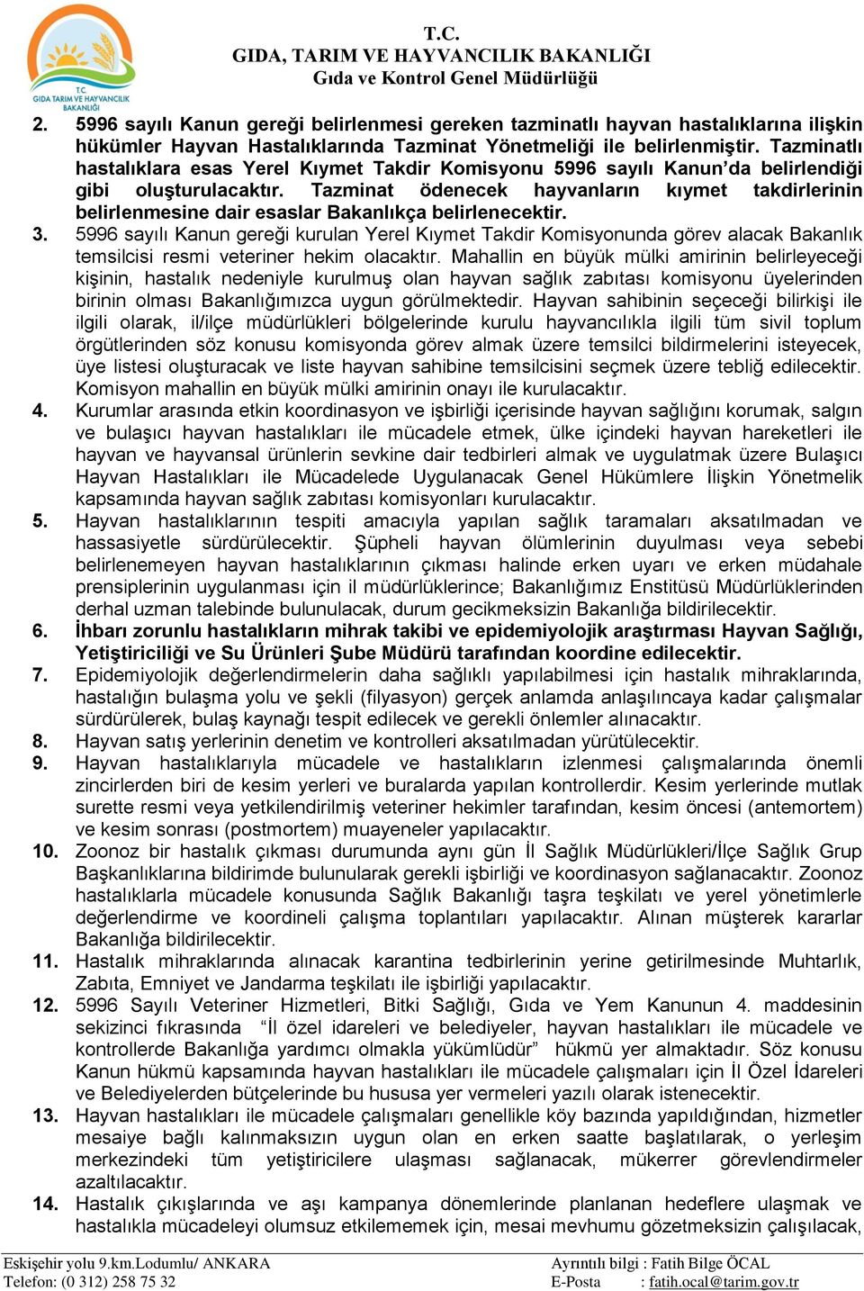 Tazminatlı hastalıklara esas Yerel Kıymet Takdir Komisyonu 5996 sayılı Kanun da belirlendiği gibi oluşturulacaktır.