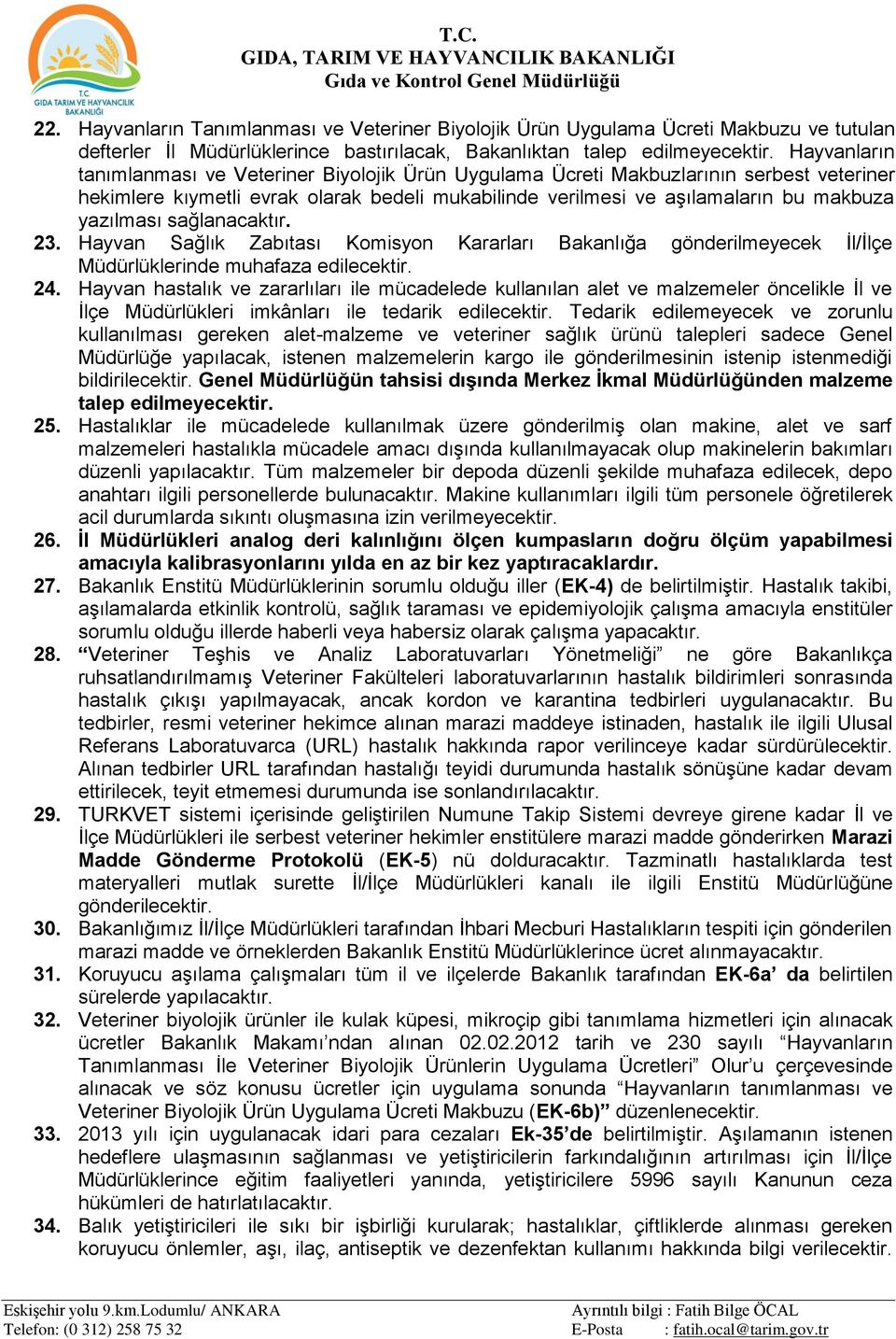 Hayvanların tanımlanması ve Veteriner Biyolojik Ürün Uygulama Ücreti Makbuzlarının serbest veteriner hekimlere kıymetli evrak olarak bedeli mukabilinde verilmesi ve aşılamaların bu makbuza yazılması