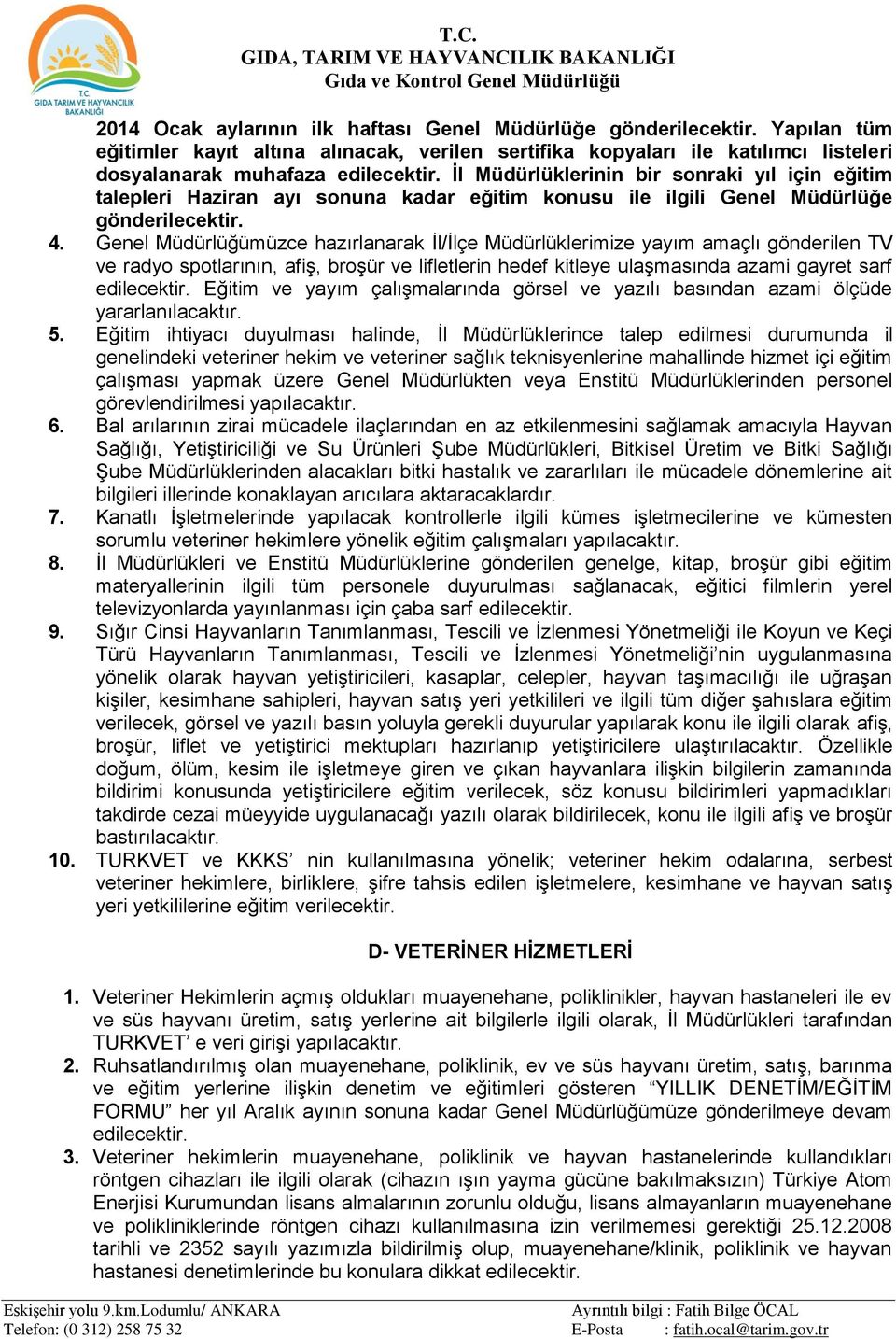 İl Müdürlüklerinin bir sonraki yıl için eğitim talepleri Haziran ayı sonuna kadar eğitim konusu ile ilgili Genel Müdürlüğe gönderilecektir. 4.