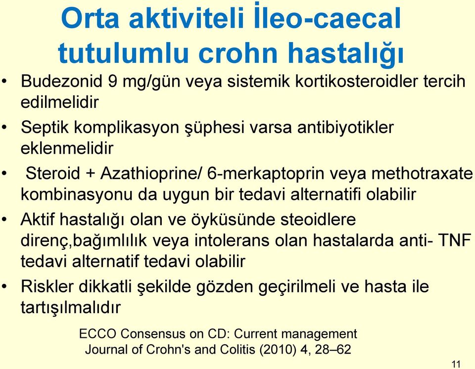 olabilir Aktif hastalığı olan ve öyküsünde steoidlere direnç,bağımlılık veya intolerans olan hastalarda anti- TNF tedavi alternatif tedavi olabilir