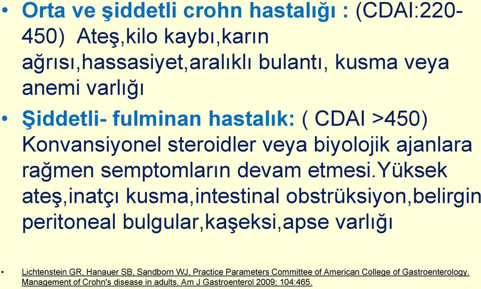 yüksek ateş,inatçı kusma,intestinal obstrüksiyon,belirgin peritoneal bulgular,kaşeksi,apse varlığı Lichtenstein GR, Hanauer SB,