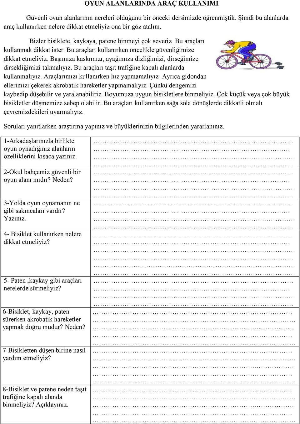 Başımıza kaskımızı, ayağımıza dizliğimizi, dirseğimize dirsekliğimizi takmalıyız. Bu araçları taşıt trafiğine kapalı alanlarda kullanmalıyız. Araçlarımızı kullanırken hız yapmamalıyız.