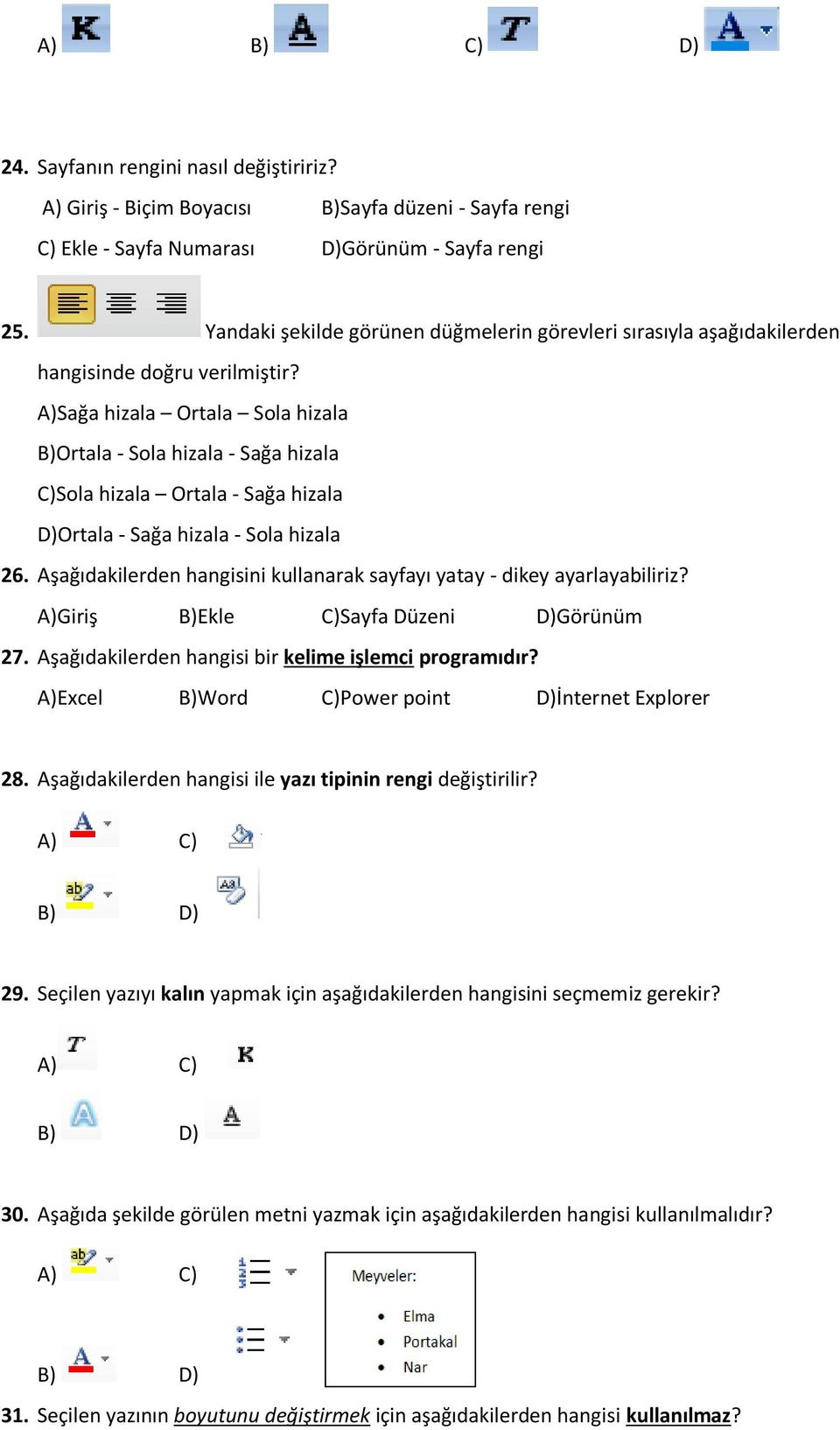 A)Sağa hizala Ortala Sola hizala B)Ortala - Sola hizala - Sağa hizala C)Sola hizala Ortala - Sağa hizala D)Ortala - Sağa hizala - Sola hizala 26.