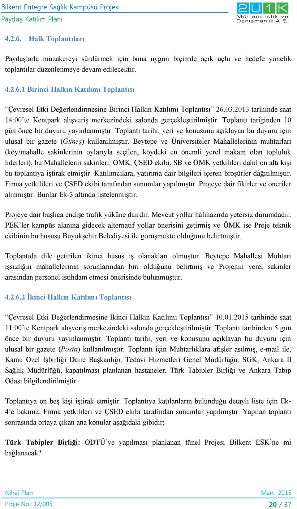 Toplantı tarihi, yeri ve konusunu açıklayan bu duyuru için ulusal bir gazete (Güneş) kullanılmıştır.