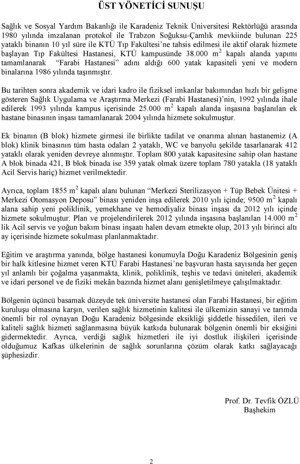 000 m 2 kapalı alanda yapımı tamamlanarak Farabi Hastanesi adını aldığı 600 yatak kapasiteli yeni ve modern binalarına 1986 yılında taşınmıştır.