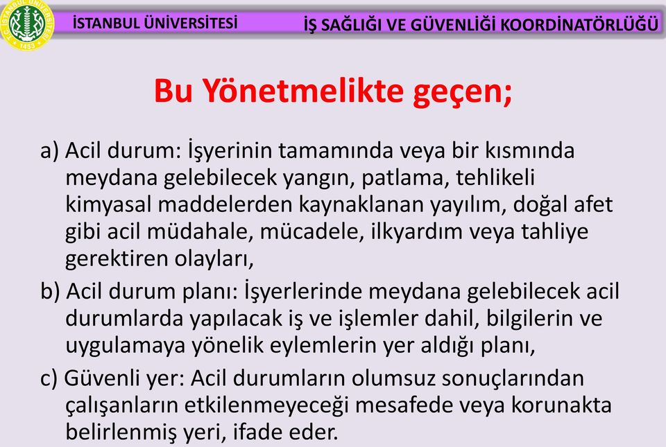 planı: İşyerlerinde meydana gelebilecek acil durumlarda yapılacak iş ve işlemler dahil, bilgilerin ve uygulamaya yönelik eylemlerin yer