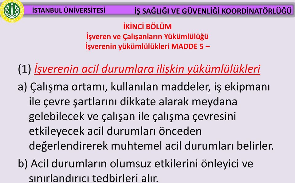 meydana gelebilecek ve çalışan ile çalışma çevresini etkileyecek acil durumları önceden değerlendirerek