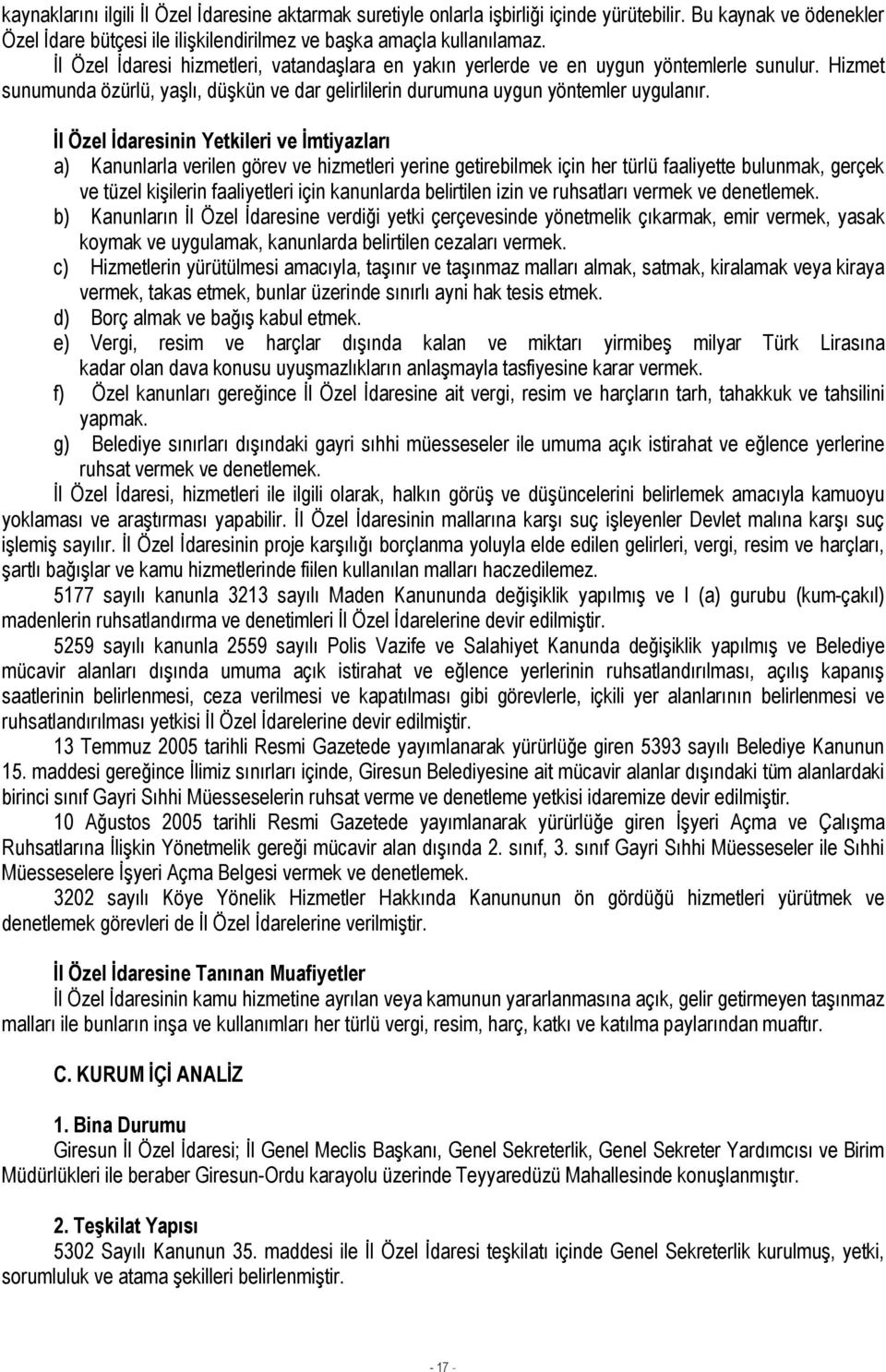 İl Özel İdaresinin Yetkileri ve İmtiyazları a) Kanunlarla verilen görev ve hizmetleri yerine getirebilmek için her türlü faaliyette bulunmak, gerçek ve tüzel kişilerin faaliyetleri için kanunlarda